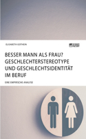 Besser Mann als Frau? Geschlechterstereotype und Geschlechtsidentität im Beruf: Eine empirische Analyse