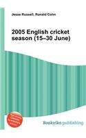 2005 English Cricket Season (15-30 June)