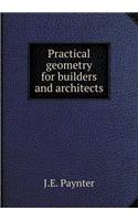 Practical Geometry for Builders and Architects