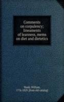 Comments on corpulency; lineaments of leanness, mems on diet and dietetics