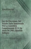 Ley De Elecciones Del Estado Zulia Sancionada Por La Asamblea Constituyente El 21 De Junio De 1901 (Spanish Edition)