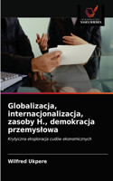 Globalizacja, internacjonalizacja, zasoby H., demokracja przemyslowa