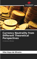 Currency Neutrality from Different Theoretical Perspectives