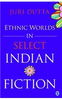 Ethnic Worlds in Select Indian Fiction