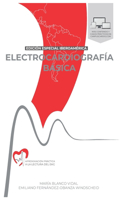 ELECTROCARDIOGRAFÍA BÁSICA. Aproximación práctica a la lectura del EKG: Versión Iberoamérica
