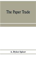 The paper trade; a descriptive and historical survey of the paper trade from the commencement of the nineteenth century