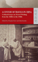 A Century of Travels in China - Critical Essays on Travel Writing from the 1840s to the 1940s
