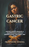 Gastric Cancer: A Comprehensive Exploration from Origins to Innovations(Medical Care and Health)