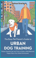 The Busy Pet Parent's Guide to Urban Dog Training