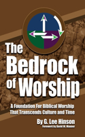 Bedrock of Worship: A Foundation for Biblical Worship That Transcends Culture and Time