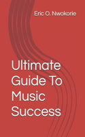 Ultimate Guide To Music Success