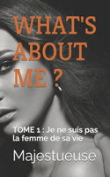 What's about Me ?: TOME 1: Je ne suis pas la femme de sa vie