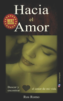 Hacia el Amor: Buscar y encontrar el amor de mi vida
