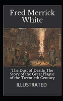 The Dust of Death: The Story of the Great Plague of the Twentieth Century Illustrated