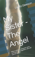 My Sister - The Angel: When a dancer, a dreamer and a destroyer come together, who will lead the steps?