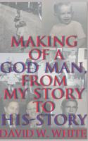 Making of a God Man, From My Story to His-Story