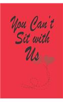 You can't sit with Us