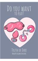 Do you want to play? Truth or Dare - Naugthy Sex Game For Couple
