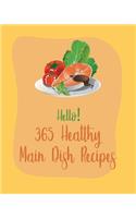 Hello! 365 Healthy Main Dish Recipes