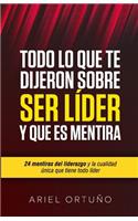 Todo lo que te Dijeron Sobre Ser Líder y que es Mentira