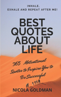 365 Best Quotes About Life: Motivational Quotes to Inspire You to Be Successful