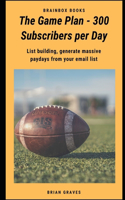 Game Plan - 300 Subscribers per Day