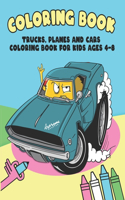 Trucks, Planes and Cars Coloring Book for Kids Ages 4-8: For Boys And Girls Get Ready To Have Fun (Bonus: free activities at the end for extended fun) Over 100 Pages.