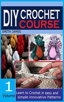 DIY Crochet Course (Volume 1): Learn to Crochet in Easy and Simple Innovating Patterns.
