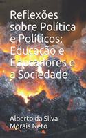 Reflexões sobre Política e Políticos; Educação e Educadores e a Sociedade
