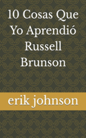 10 Cosas Que Yo Aprendió Russell Brunson