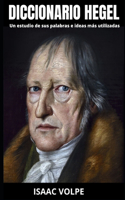 DICCIONARIO HEGEL. Un estudio de sus palabras e ideas más utilizadas: Descubre el intrincado tapiz de términos e ideas de Georg Hegel que moldearon una era de exploración filosófica.