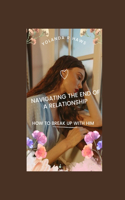 Navigating the End of a Relationship: How to Break up With Him