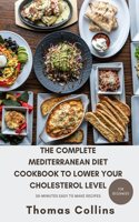 Complete Mediterranean Diet Cookbook to Lower Your Cholesterol Level for Beginners