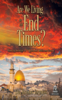 Are We Living in the End Times?: Biblical Answers to 7 Questions about the Future