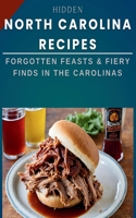 Hidden North Carolina Recipes: Forgotten Feasts & Fiery Finds in the Carolinas(Laurent Cuisinier Super Exciting Cook Book)