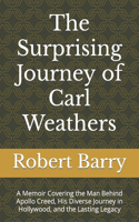 The Surprising Journey of Carl Weathers: A Memoir Covering the Man Behind Apollo Creed, His Diverse Journey in Hollywood, and the Lasting Legacy(Biography of Popular Celebrities)