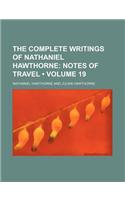 The Complete Writings of Nathaniel Hawthorne (Volume 19); Notes of Travel