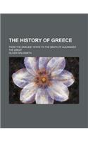 The History of Greece; From the Earliest State to the Death of Alexander the Great