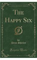 The Happy Six (Classic Reprint)