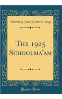 The 1925 Schoolma'am (Classic Reprint)