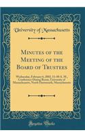 Minutes of the Meeting of the Board of Trustees: Wednesday, February 6, 2002, 11: 00 A. M., Conference Dining Room, University of Massachusetts, North Dartmouth, Massachusetts (Classic Reprint)