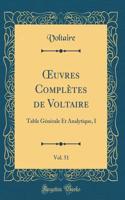 ?uvres Complètes de Voltaire, Vol. 51: Table Générale Et Analytique, I (Classic Reprint)