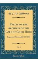 Precis of the Archives of the Cape of Good Hope, Vol. 1: Requesten (Memorials); 1715 1806 (Classic Reprint)