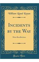 Incidents by the Way: More Recollections (Classic Reprint)