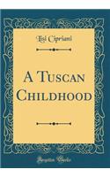 A Tuscan Childhood (Classic Reprint)