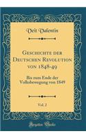 Geschichte Der Deutschen Revolution Von 1848-49, Vol. 2: Bis Zum Ende Der Volksbewegung Von 1849 (Classic Reprint): Bis Zum Ende Der Volksbewegung Von 1849 (Classic Reprint)