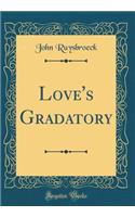 Love's Gradatory (Classic Reprint)