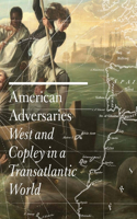 American Adversaries: West and Copley in a Transatlantic World