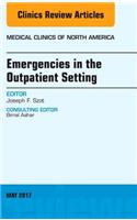 Emergencies in the Outpatient Setting, An Issue of Medical Clinics of North America