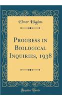 Progress in Biological Inquiries, 1938 (Classic Reprint)